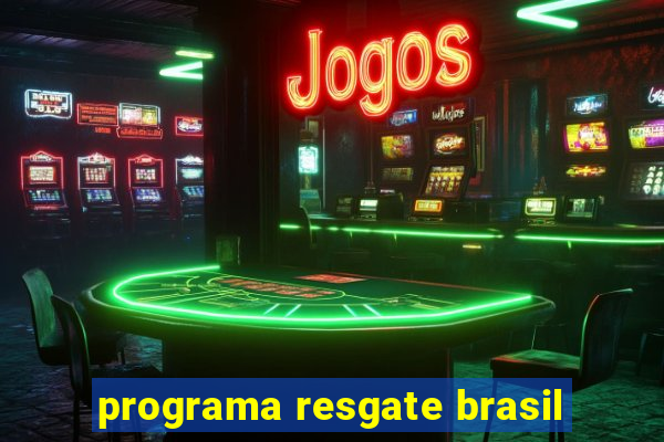 programa resgate brasil